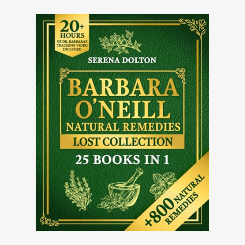 Self Healing and Natural Herbal Remedies Inspired by Barbara O'Neill: The Complete Collection of Dr. Barbara's Teachings and the Non-Toxic Lifestyle