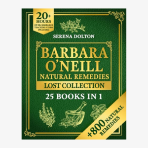 self healing and natural herbal remedies inspired by barbara o'neill: the complete collection of dr. barbara's teachings and the non toxic lifestyle